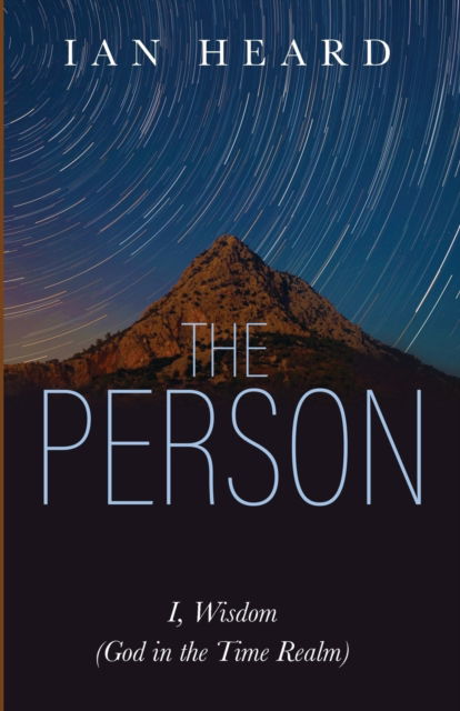 The Person: I, Wisdom (God in the Time Realm) - Ian Heard - Books - Resource Publications (CA) - 9781725258730 - January 9, 2020