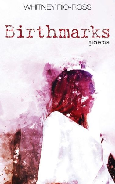 Cover for Whitney Rio-Ross · Birthmarks: Poems (Hardcover Book) (2020)