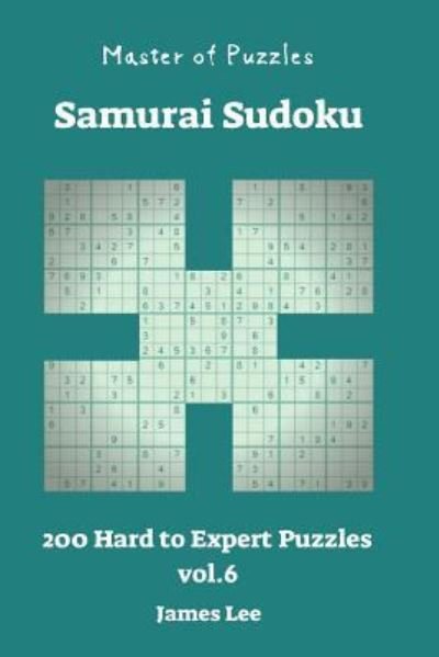 Cover for James Lee · Master of Puzzles - Samurai Sudoku 200 Hard to Expert Vol. 6 (Pocketbok) (2018)