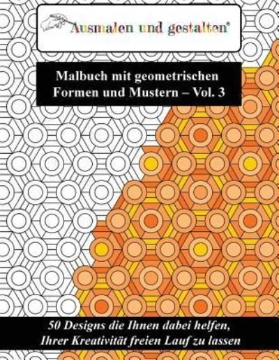 Cover for Ausmalen Und Gestalten · Malbuch Mit Geometrischen Formen Und Mustern - Vol. 3 (Malbuch F r Erwachsene) (Pocketbok) (2018)