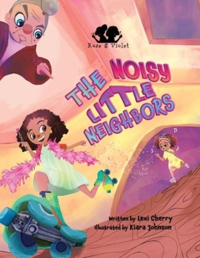 Cover for Lexi Cherry · Rose and Violet, The Noisy Little Neighbors (Paperback Book) (2021)