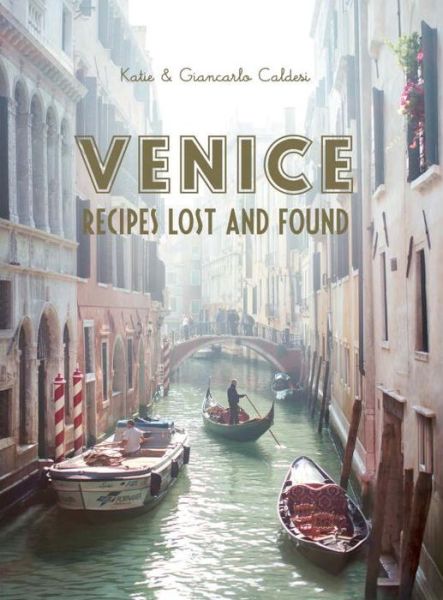 Venice: Recipes Lost and Found - Katie Caldesi - Książki - Hardie Grant Books (UK) - 9781742707730 - 20 października 2014