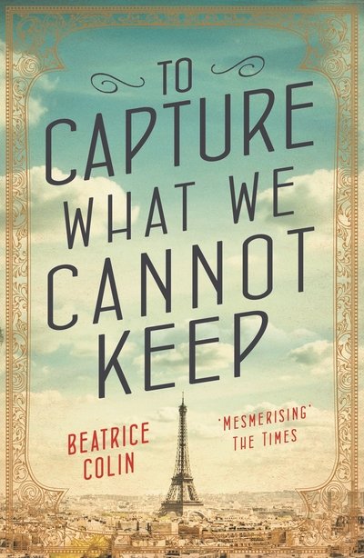 Cover for Beatrice Colin · To Capture What We Cannot Keep (Paperback Book) [Main edition] (2017)