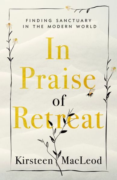 Kirsteen MacLeod · In Praise of Retreat: Finding Sanctuary in the Modern World (Paperback Book) (2021)