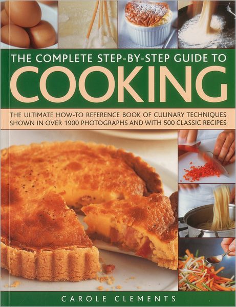 Cover for Carole Clements · The Complete Step-by-step Guide to Cooking: the Ultimate How-to Reference Book of Culinary Techniques Shown in over 1550 Photographs and with 500 Classic Recipes (Paperback Book) (2012)