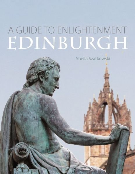 Cover for Sheila Szatkowski · Enlightenment Edinburgh: A Guide (Pocketbok) (2017)
