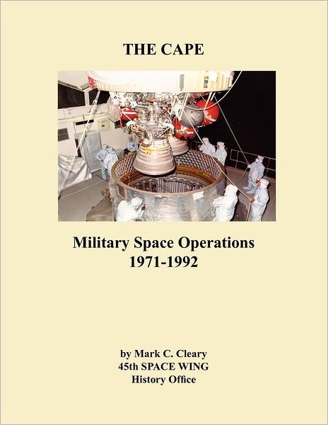 Cover for 45th Space Wing History Office · The Cape: Military Space Operations 1971-1992 (Paperback Bog) (2012)