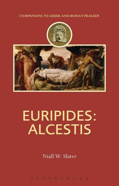 Cover for Niall W. Slater · Euripides: Alcestis - Companions to Greek and Roman Tragedy (Paperback Book) (2013)