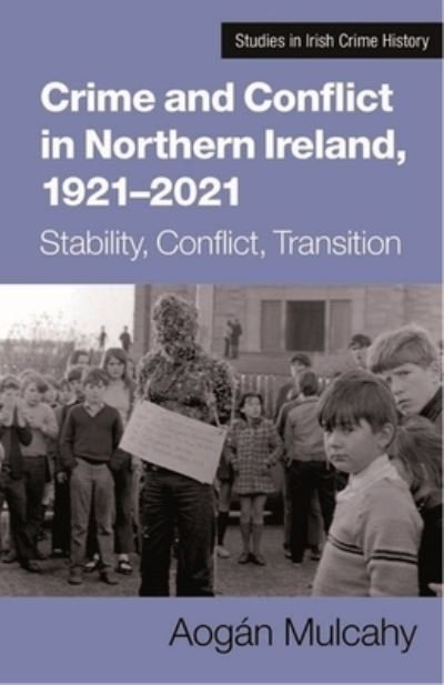 Cover for Aogan Mulcahy · Crime and Conflict in Northern Ireland, 1921-2021: Stability, Conflict, Transition - Studies in Irish Crime History (Paperback Bog) (2023)