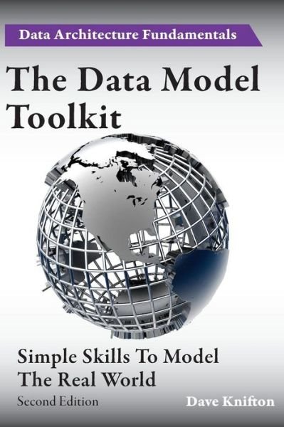 Dave Knifton · The Data Model Toolkit: Simple Skills to Model the Real World - Data Architecture Fundamentals (Taschenbuch) (2016)
