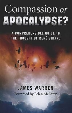 Cover for James Warren · Compassion Or Apocalypse? - A comprehensible guide to the thoughts of RenA (c) Girard (Paperback Book) (2013)