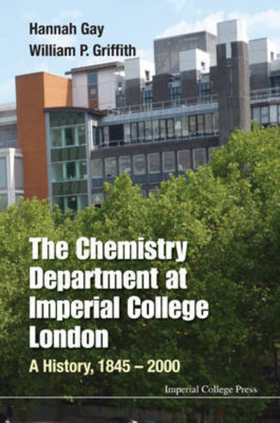 Cover for Gay, Hannah (Simon Fraser Univ, Canada &amp; Imperial College London, Uk) · Chemistry Department At Imperial College London, The: A History, 1845-2000 (Hardcover Book) (2017)