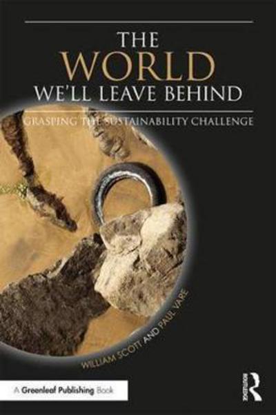 Cover for William Scott · The World We'll Leave Behind: Grasping the Sustainability Challenge (Paperback Book) (2018)