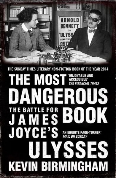 The Most Dangerous Book: The Battle for James Joyce's Ulysses - Kevin Birmingham - Kirjat - Bloomsbury Publishing PLC - 9781784080730 - torstai 12. helmikuuta 2015