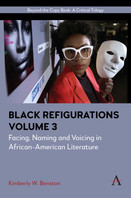 Cover for Kimberly W. Benston · Black Refigurations: Facing, Naming and Voicing in African-American Literature, Volume III - Anthem Africology Series (Hardcover Book) (2025)