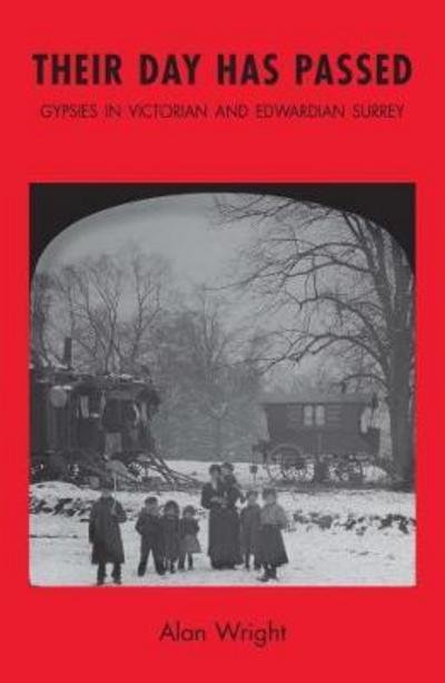 Cover for Alan Wright · Their Day Has Passed: Gypsies in Victorian and Edwardian Surrey (Paperback Book) (2017)
