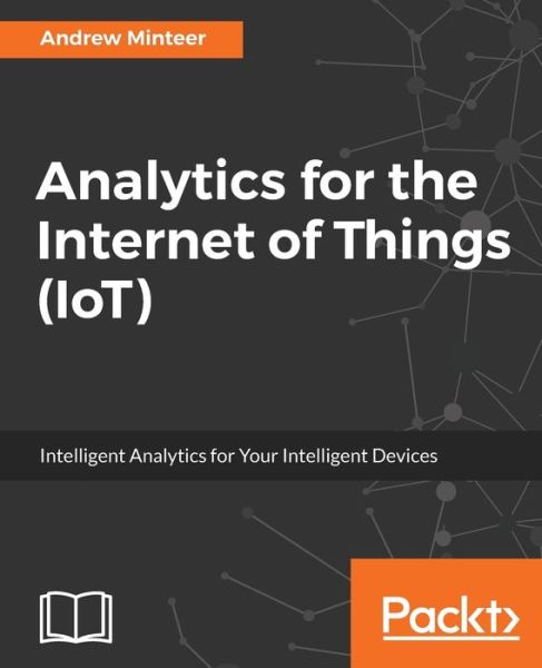 Andrew Minteer · Analytics for the Internet of Things (IoT) (Paperback Book) (2017)