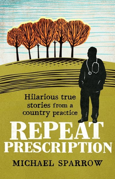 Cover for Michael Sparrow · Repeat Prescription: Hilarious True Stories from a Country Practice - Country Doctor (Paperback Book) (2020)