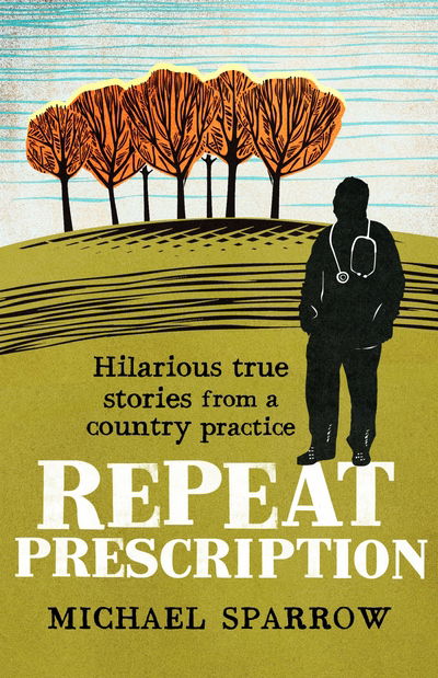 Repeat Prescription: Hilarious True Stories from a Country Practice - Country Doctor - Michael Sparrow - Books - Duckworth Books - 9781788420730 - July 23, 2020