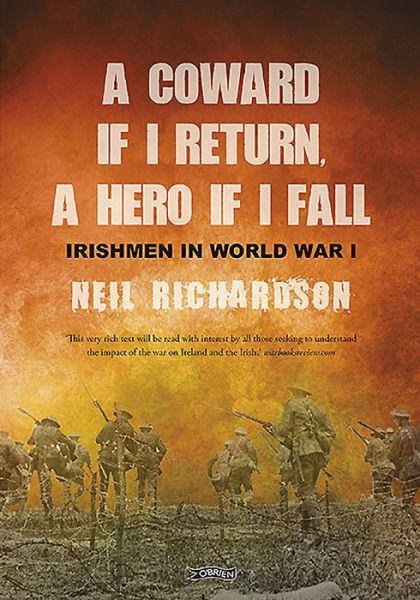 Cover for Neil Richardson · A Coward if I Return, A Hero if I Fall: Stories of Irishmen in World War I (Paperback Book) [2 Revised edition] (2020)