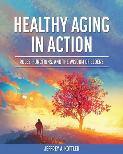 Cover for Jeffrey A. Kottler · Healthy Aging in Action (Book) (2023)