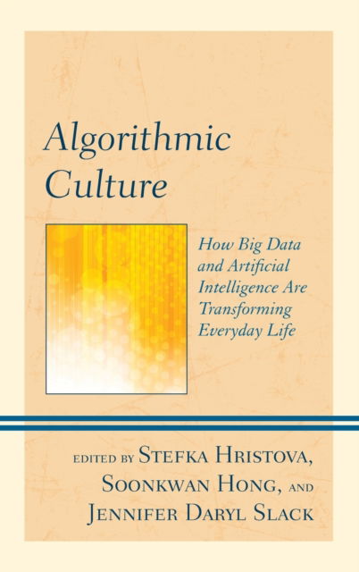 Cover for Stefka Hristova · Algorithmic Culture: How Big Data and Artificial Intelligence Are Transforming Everyday Life (Hardcover Book) (2020)