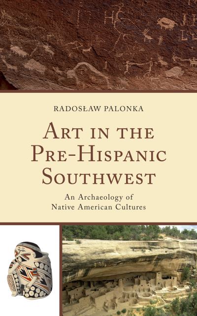 Cover for Radoslaw Palonka · Art in the Pre-Hispanic Southwest: An Archaeology of Native American Cultures - Issues in Southwest Archaeology (Hardcover Book) (2022)