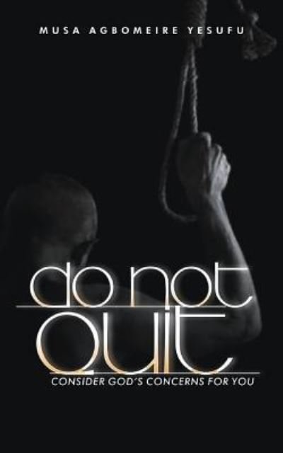 Do Not Quit - Musa Agbomeire Yesufu - Kirjat - Independently Published - 9781793820730 - keskiviikko 10. huhtikuuta 2019