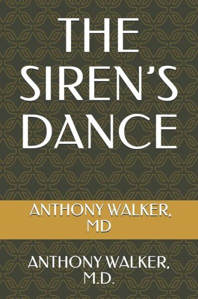 The Siren's Dance - Anthony Walker MD - Książki - Independently Published - 9781794612730 - 22 stycznia 2019