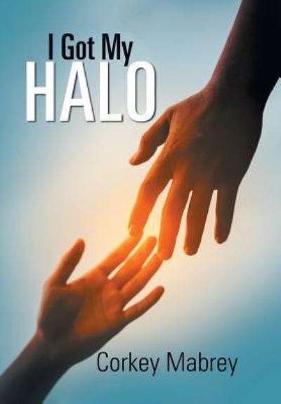 Cover for Corkey Mabrey · I Got My Halo (Hardcover Book) (2019)