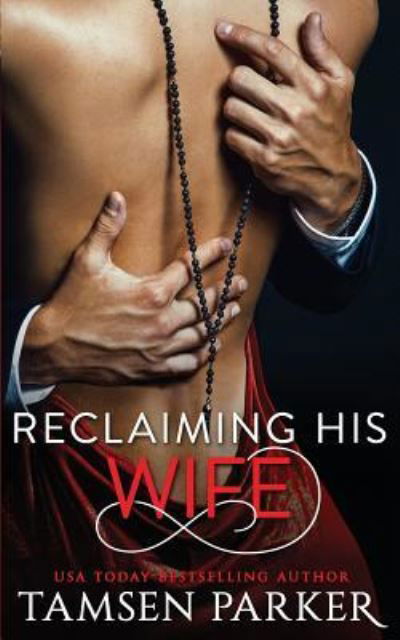 Reclaiming His Wife - Tamsen Parker - Livres - Independently Published - 9781797033730 - 7 mars 2019