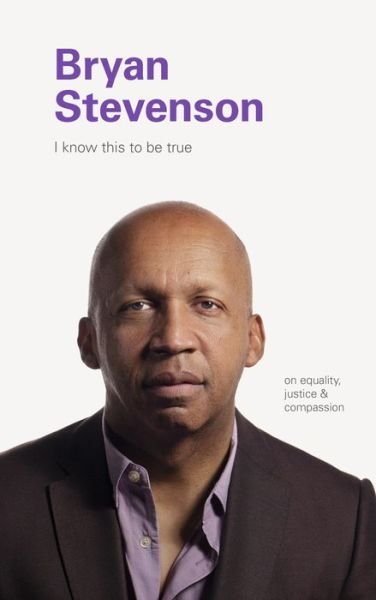 Cover for Chronicle Books · I Know this to be True: Bryan Stevenson (Hardcover bog) (2020)