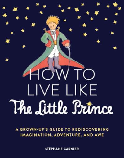 Cover for Stephane Garnier · How to Live Like the Little Prince (Hardcover Book) (2022)