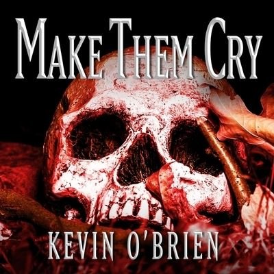 Make Them Cry - Kevin O'Brien - Musiikki - Tantor Audio - 9781799972730 - tiistai 9. elokuuta 2016