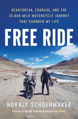 Cover for Noraly Schoenmaker · Free Ride: Heartbreak, Courage, and the 20,000-Mile Motorcycle Journey that Changed My Life (Hardcover Book) (2025)