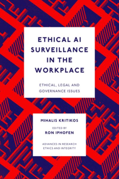 Cover for Kritikos, Mihalis (Vrije Universiteit Brussel (VUB), Belgium) · Ethical AI Surveillance in the Workplace - Advances in Research Ethics and Integrity (Innbunden bok) (2023)