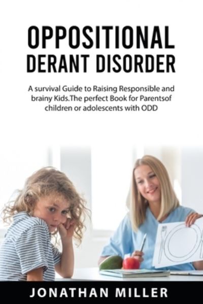 Oppositional Derant Disorder - Jonathan Miller - Books - Hart, Minds - 9781837610730 - August 22, 2022