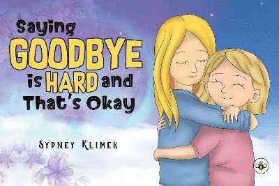 Cover for Sydney Klimek · Saying Goodbye is Hard, and That's Okay (Paperback Book) (2024)