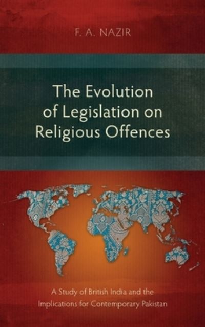 Cover for F a Nazir · The Evolution of Legislation on Religious Offences: A Study of British India and the Implications for Contemporary Pakistan (Hardcover Book) (2019)