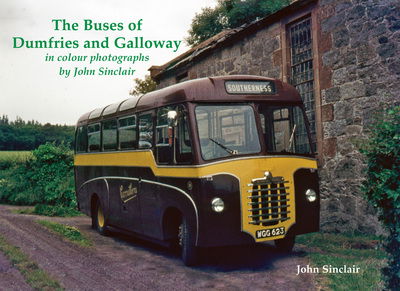 The Buses of Dumfries and Galloway: In Colour Photographs by John Sinclair - John Sinclair - Books - Stenlake Publishing - 9781840337730 - March 6, 2017