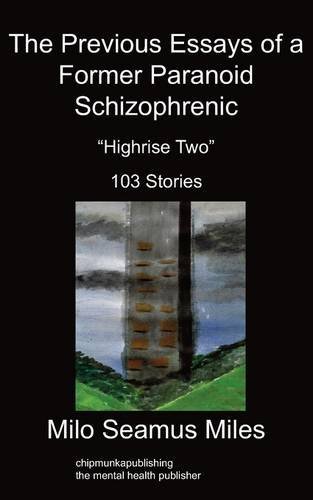 Cover for Milo S Miles · The Previous Essays of a Former Paranoid Schizophrenic: Highrise Two, 103 Stories (Taschenbuch) (2009)