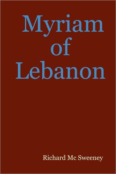 Myriam of Lebanon - Richard MC Sweeney - Books - Lulu.com - 9781847536730 - August 12, 2007