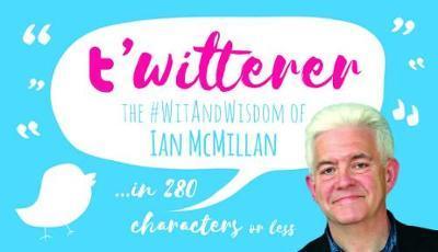 T' T'witterer: the #witandwisdom of Ian Mcmillan - Ian McMillan - Książki - Dalesman Publishing Co Ltd - 9781855683730 - 1 października 2018