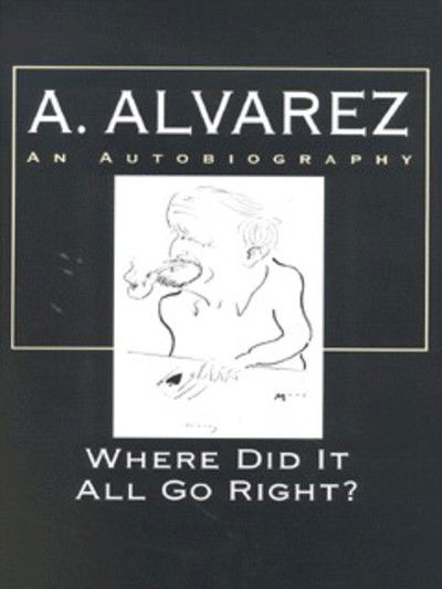 Cover for Al Alvarez · Where Did it All Go Right?: Al Alvarez (Hardcover Book) (1999)