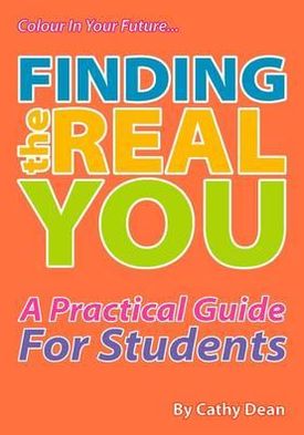 Cover for Cathy Dean · Finding the Real You: A Practical Guide for Students - Colour in Your Future (Paperback Book) (2010)