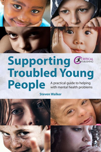 Cover for Steven Walker · Supporting Troubled Young People: A practical guide to helping with mental health problems (Paperback Book) (2019)