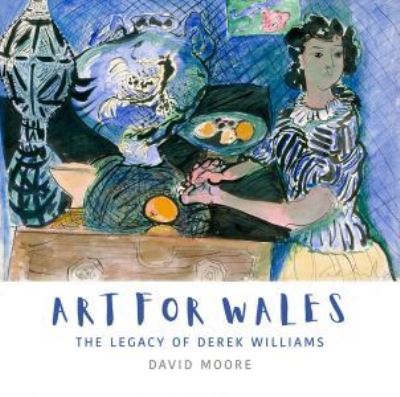 Cover for David Moore · Art for Wales - The Legacy of Derek Williams: The Legacy of Derek Williams (Hardcover Book) (2020)