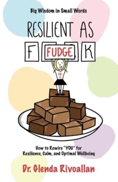 Cover for Dr. Glenda Rivoallan · Resilient As Fudge: How to Rewire &quot;YOU&quot; for Resilience, Calm, and Optimal Wellbeing (Paperback Book) (2023)