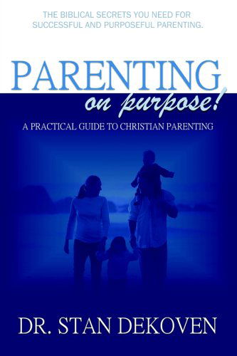 Parenting on Purpose - Stan DeKoven - Książki - Vision Publishing - 9781931178730 - 24 maja 2004