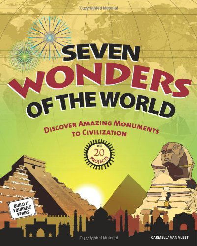 Cover for Carmella Van Vleet · Seven Wonders of the World: Discover Amazing Monuments to Civilization with 20 Projects (Build It Yourself) (Paperback Book) [Act edition] (2011)